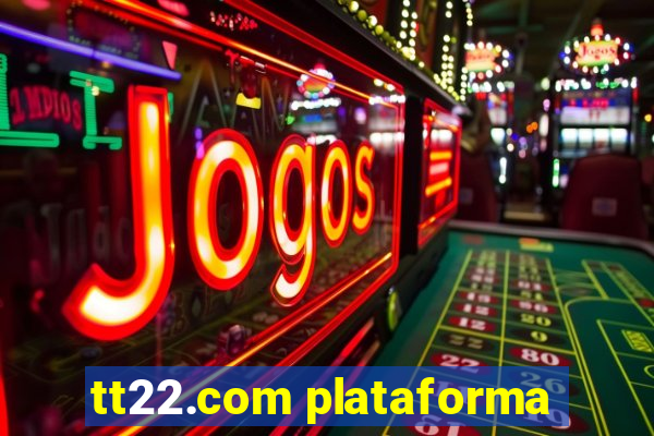 tt22.com plataforma